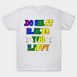 Do What Makes You Happy T-Shirt